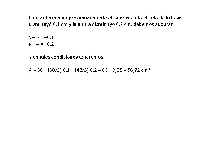 Para determinar aproximadamente el valor cuando el lado de la base disminuyó 0, 1