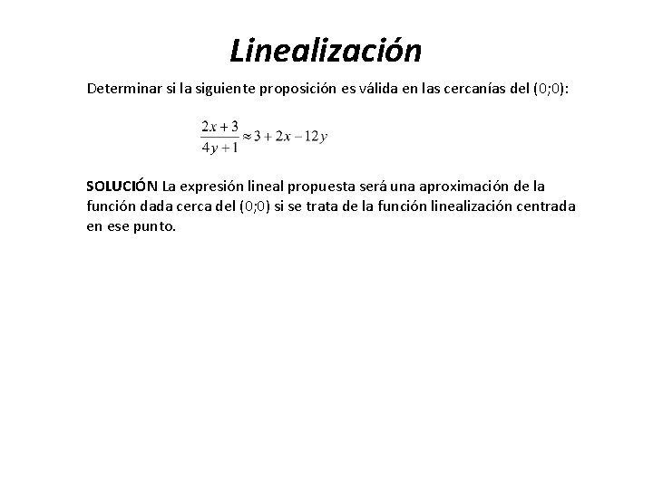 Linealización Determinar si la siguiente proposición es válida en las cercanías del (0; 0):