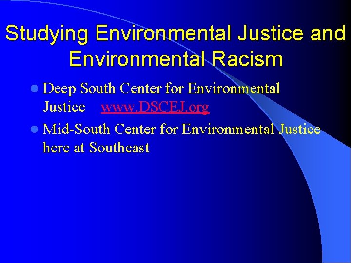 Studying Environmental Justice and Environmental Racism l Deep South Center for Environmental Justice www.