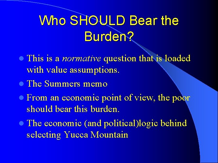 Who SHOULD Bear the Burden? l This is a normative question that is loaded