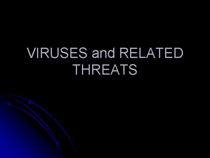 VIRUSES and RELATED THREATS 