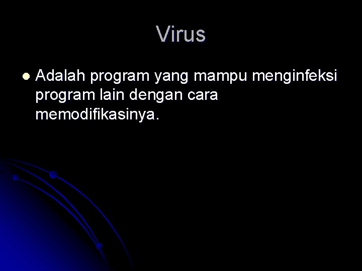 Virus l Adalah program yang mampu menginfeksi program lain dengan cara memodifikasinya. 