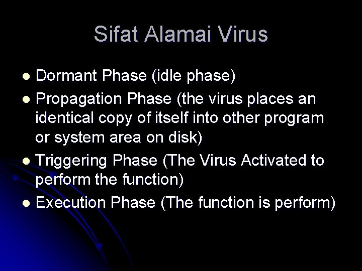 Sifat Alamai Virus Dormant Phase (idle phase) l Propagation Phase (the virus places an