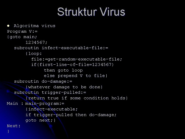 Struktur Virus Algoritma virus Program V: = {goto main; 1234567; subroutin infect-executable-file: = {loop: