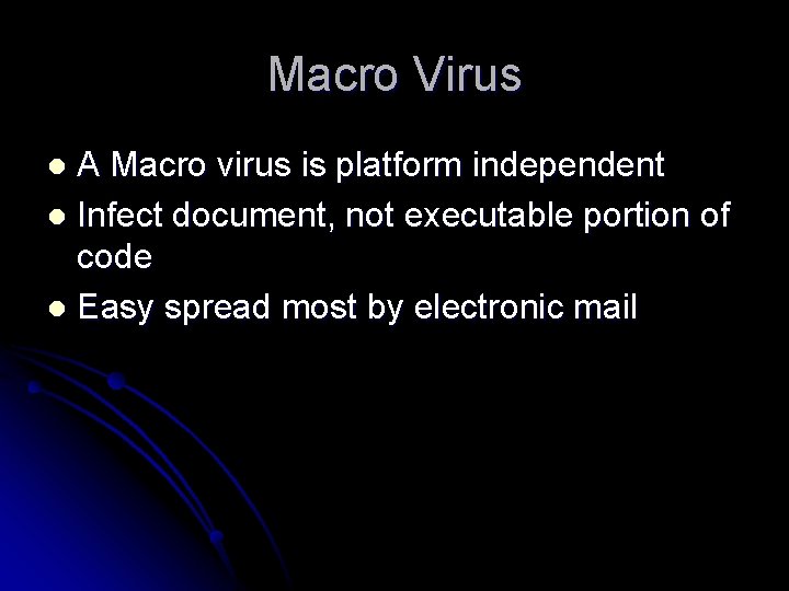 Macro Virus A Macro virus is platform independent l Infect document, not executable portion