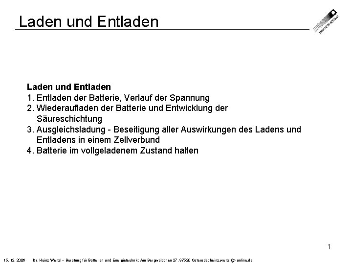 Laden und Entladen 1. Entladen der Batterie, Verlauf der Spannung 2. Wiederaufladen der Batterie