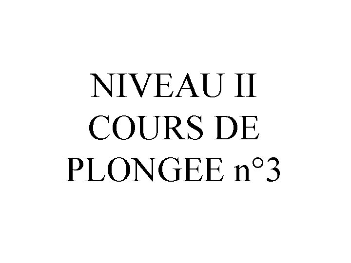 NIVEAU II COURS DE PLONGEE n° 3 