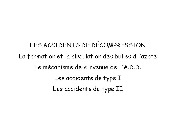 LES ACCIDENTS DE DÉCOMPRESSION La formation et la circulation des bulles d ’azote Le