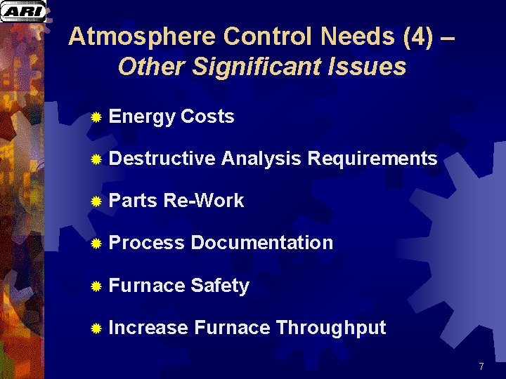 Atmosphere Control Needs (4) – Other Significant Issues ® Energy Costs ® Destructive Analysis