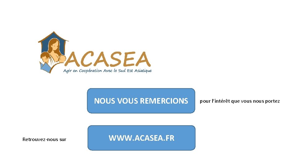 NOUS VOUS REMERCIONS Retrouvez-nous sur WWW. ACASEA. FR pour l’intérêt que vous nous portez