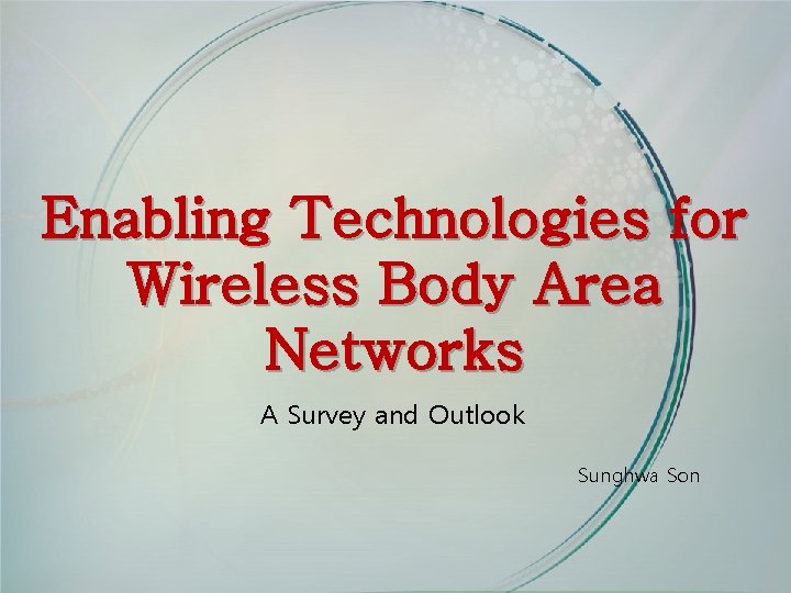 Enabling Technologies for Wireless Body Area Networks A Survey and Outlook Sunghwa Son 