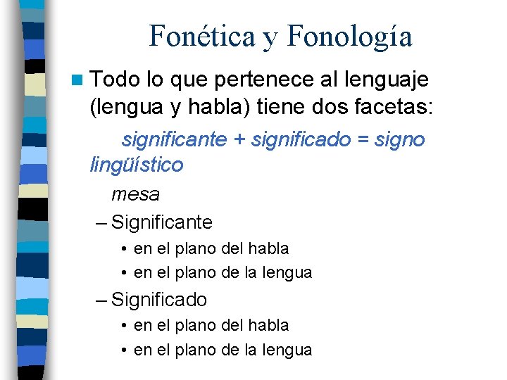 Fonética y Fonología n Todo lo que pertenece al lenguaje (lengua y habla) tiene