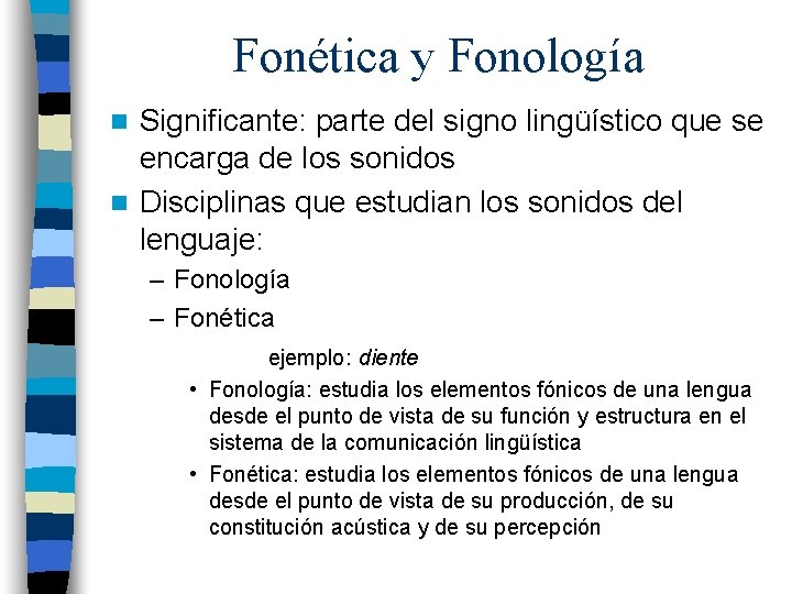 Fonética y Fonología Significante: parte del signo lingüístico que se encarga de los sonidos