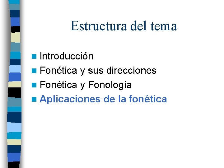 Estructura del tema n Introducción n Fonética y sus direcciones n Fonética y Fonología