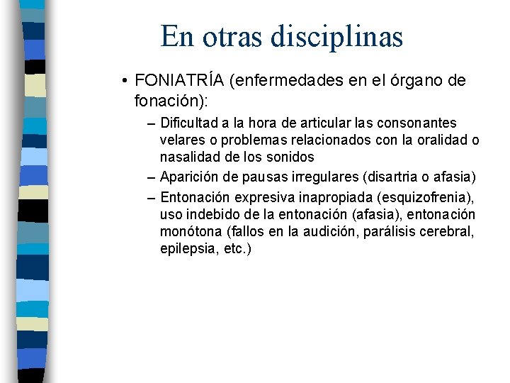 En otras disciplinas • FONIATRÍA (enfermedades en el órgano de fonación): – Dificultad a