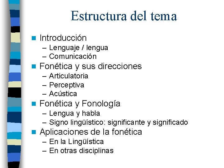 Estructura del tema n Introducción – Lenguaje / lengua – Comunicación n Fonética y