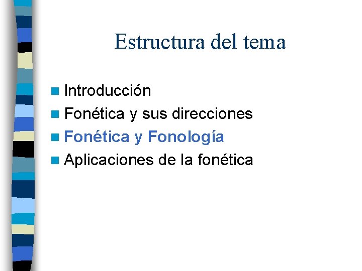 Estructura del tema n Introducción n Fonética y sus direcciones n Fonética y Fonología