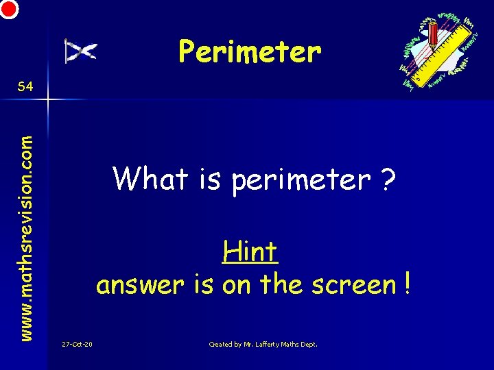 Perimeter www. mathsrevision. com S 4 What is perimeter ? Hint answer is on