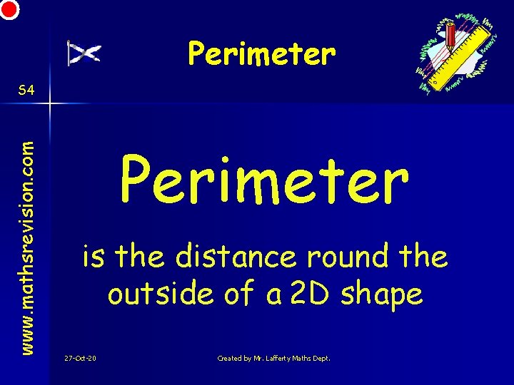 Perimeter www. mathsrevision. com S 4 Perimeter is the distance round the outside of