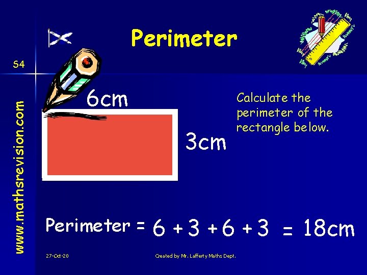 Perimeter www. mathsrevision. com S 4 6 cm 3 cm Perimeter = 27 -Oct-20