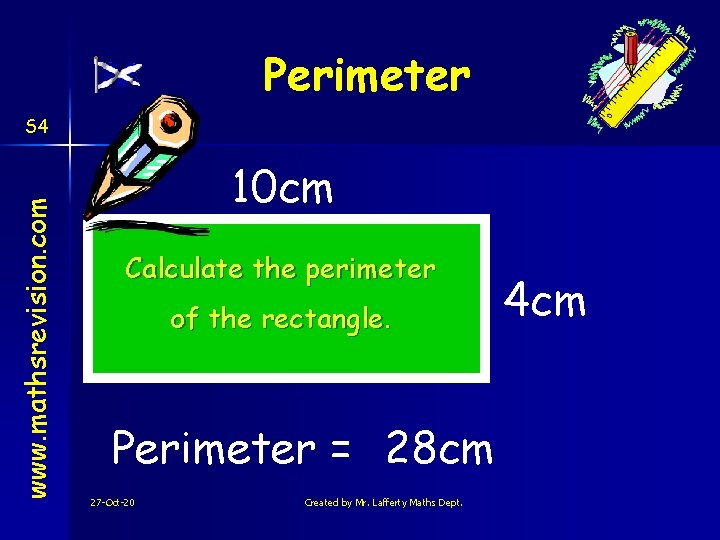 Perimeter www. mathsrevision. com S 4 10 cm Calculate the perimeter of the rectangle.