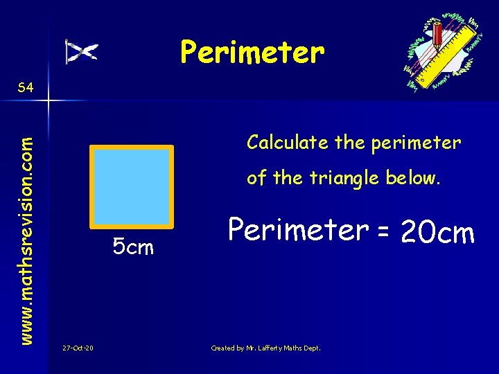 Perimeter www. mathsrevision. com S 4 Calculate the perimeter of the triangle below. 5