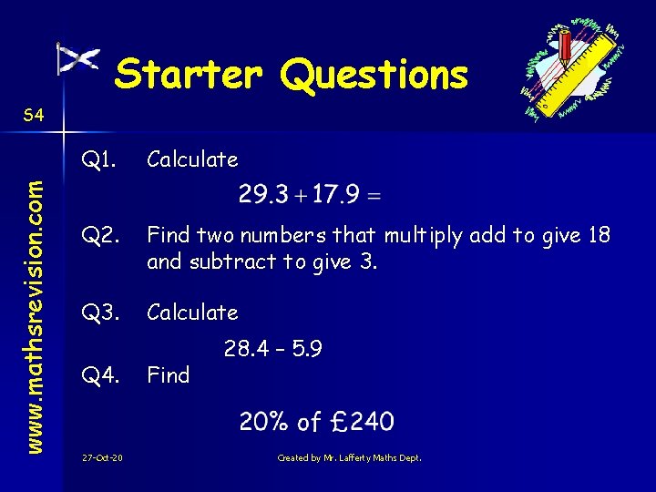 Starter Questions www. mathsrevision. com S 4 Q 1. Calculate Q 2. Find two