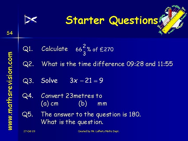 Starter Questions www. mathsrevision. com S 4 Q 1. Calculate Q 2. What is