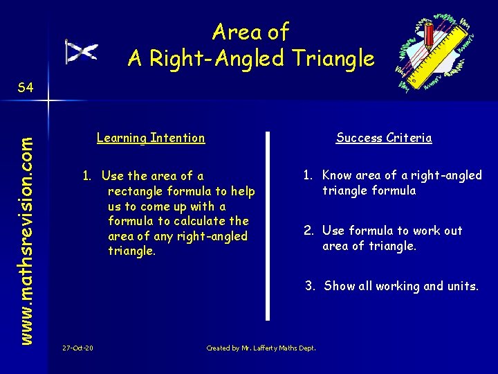 Area of A Right-Angled Triangle www. mathsrevision. com S 4 Learning Intention Success Criteria