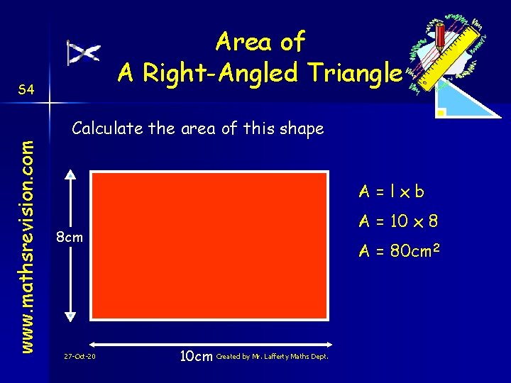 Area of A Right-Angled Triangle S 4 www. mathsrevision. com Calculate the area of