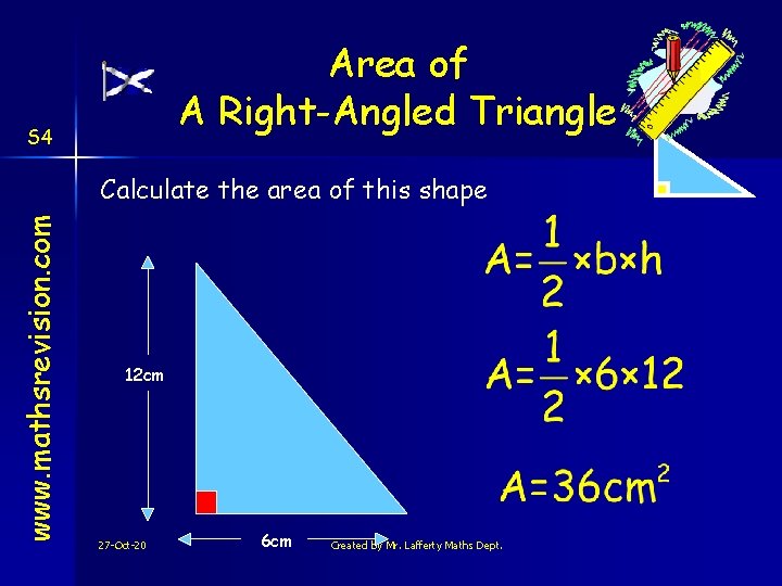 Area of A Right-Angled Triangle S 4 www. mathsrevision. com Calculate the area of