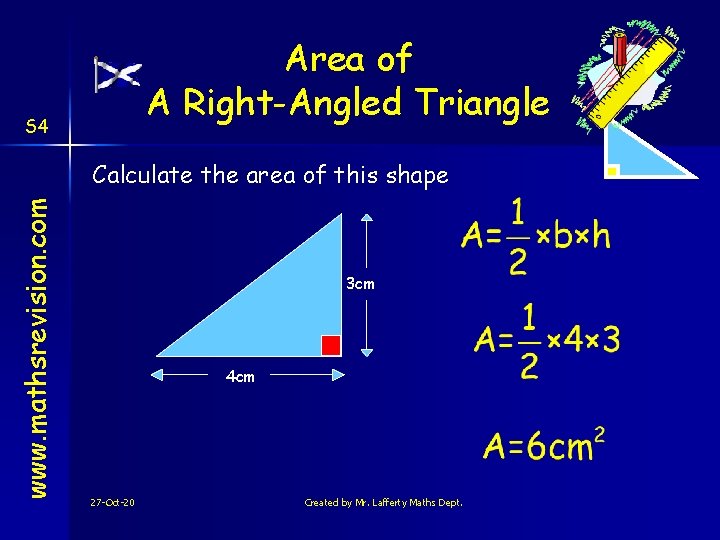Area of A Right-Angled Triangle S 4 www. mathsrevision. com Calculate the area of