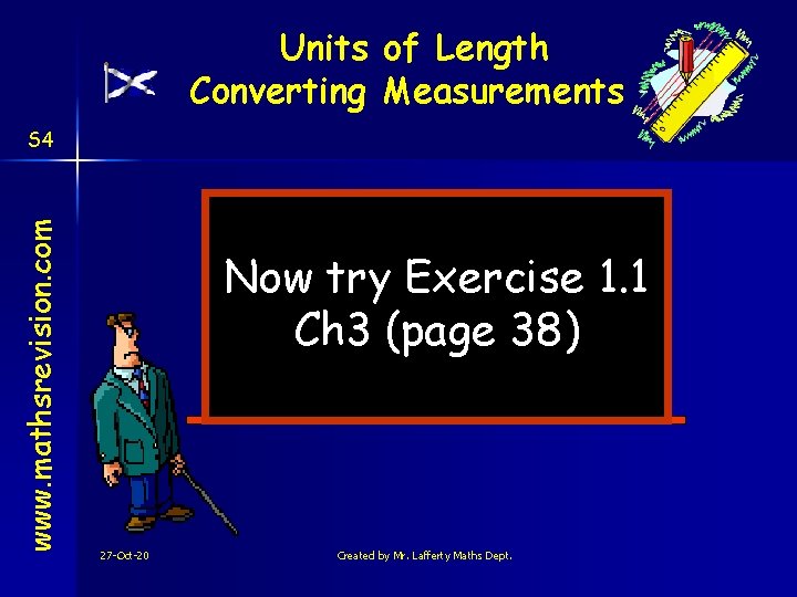 Units of Length Converting Measurements www. mathsrevision. com S 4 Now try Exercise 1.