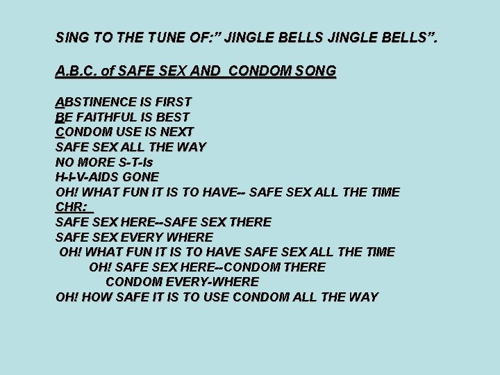 SING TO THE TUNE OF: ” JINGLE BELLS”. A. B. C. of SAFE SEX