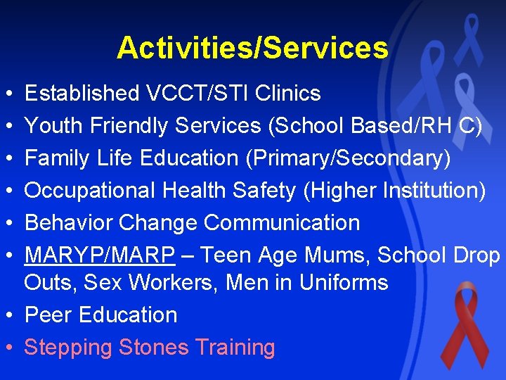 Activities/Services • • • Established VCCT/STI Clinics Youth Friendly Services (School Based/RH C) Family