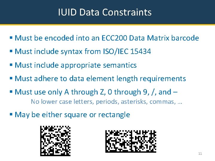 IUID Data Constraints § Must be encoded into an ECC 200 Data Matrix barcode