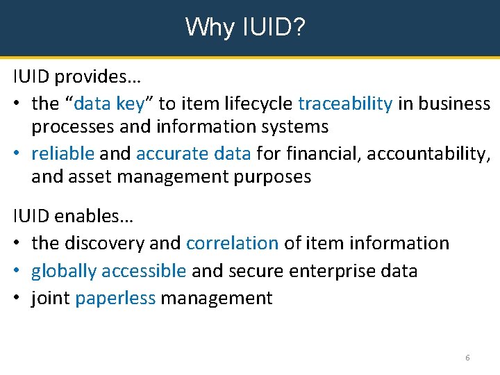 Why IUID? IUID provides… • the “data key” to item lifecycle traceability in business