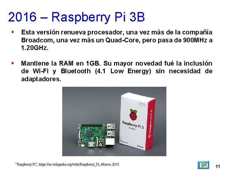 2016 – Raspberry Pi 3 B Esta versión renueva procesador, una vez más de