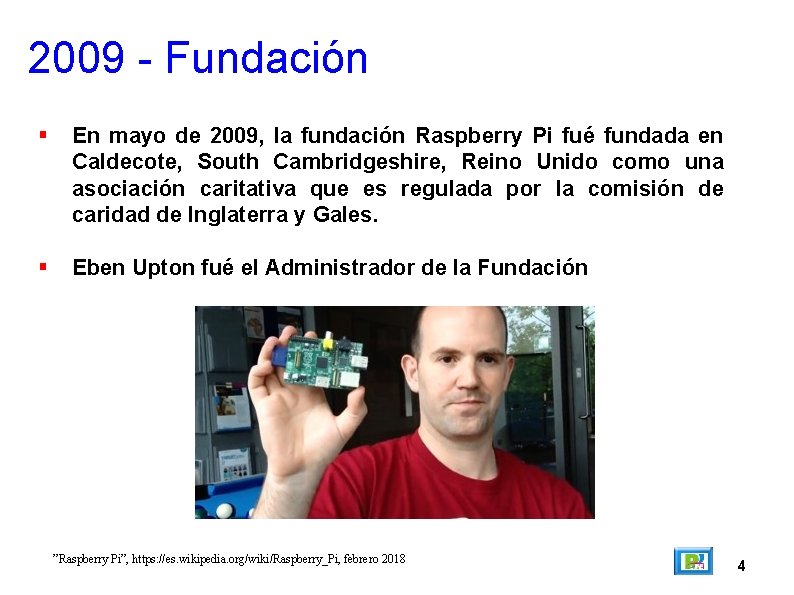 2009 - Fundación En mayo de 2009, la fundación Raspberry Pi fué fundada en