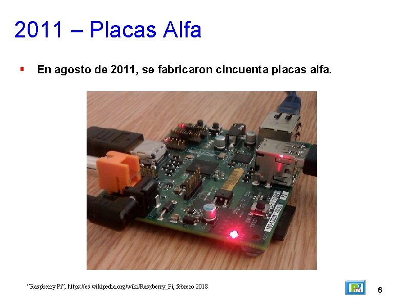 2011 – Placas Alfa En agosto de 2011, se fabricaron cincuenta placas alfa. ”Raspberry