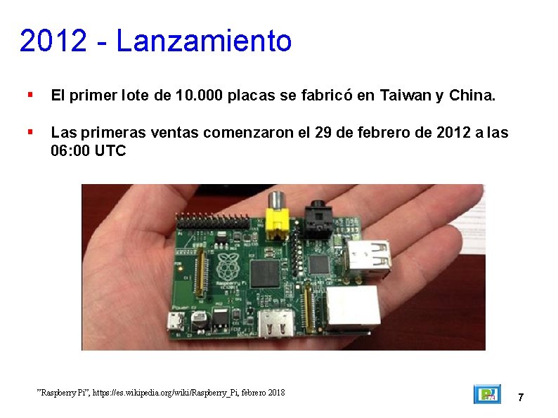 2012 - Lanzamiento El primer lote de 10. 000 placas se fabricó en Taiwan
