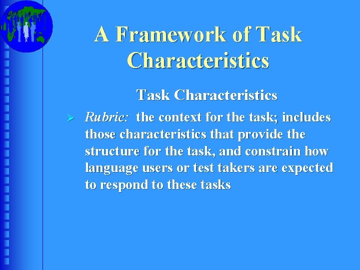 A Framework of Task Characteristics Ø Rubric: the context for the task; includes those