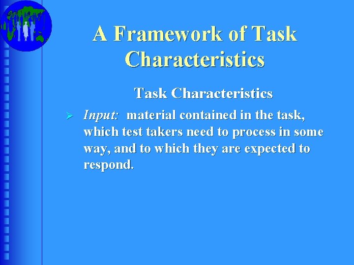 A Framework of Task Characteristics Ø Input: material contained in the task, which test