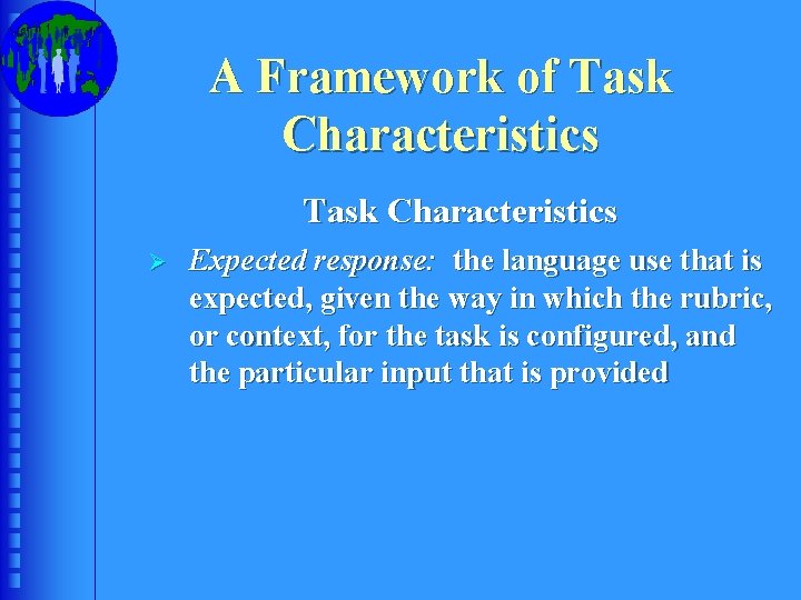 A Framework of Task Characteristics Ø Expected response: the language use that is expected,