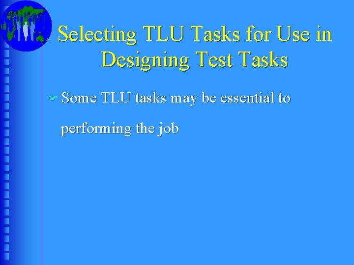 Selecting TLU Tasks for Use in Designing Test Tasks F Some TLU tasks may