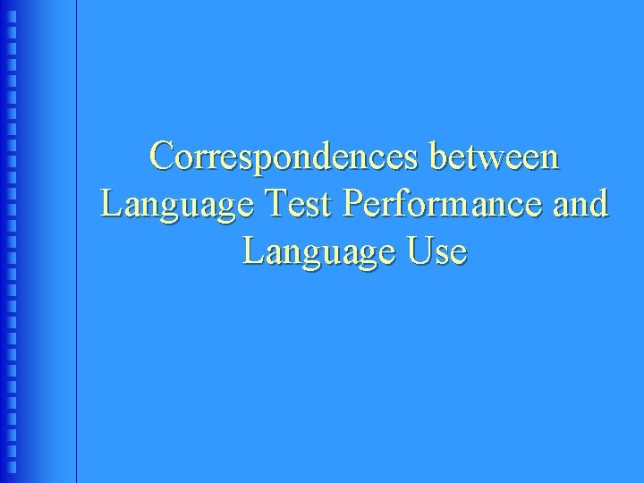 Correspondences between Language Test Performance and Language Use 