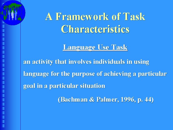 A Framework of Task Characteristics Language Use Task an activity that involves individuals in