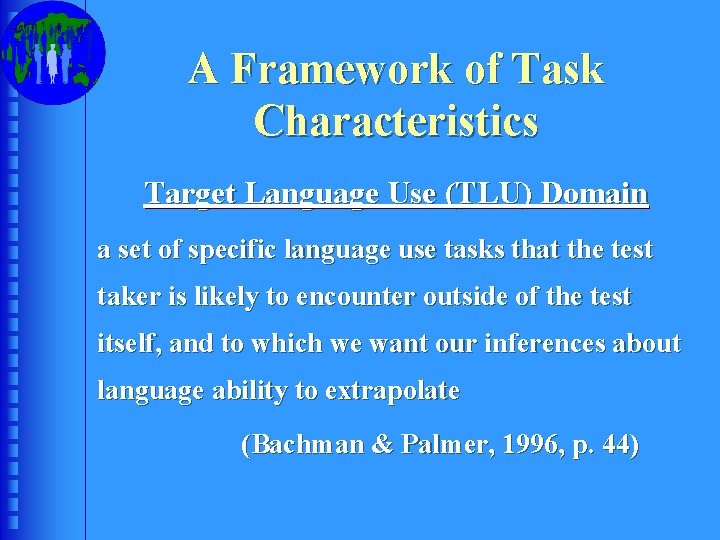 A Framework of Task Characteristics Target Language Use (TLU) Domain a set of specific