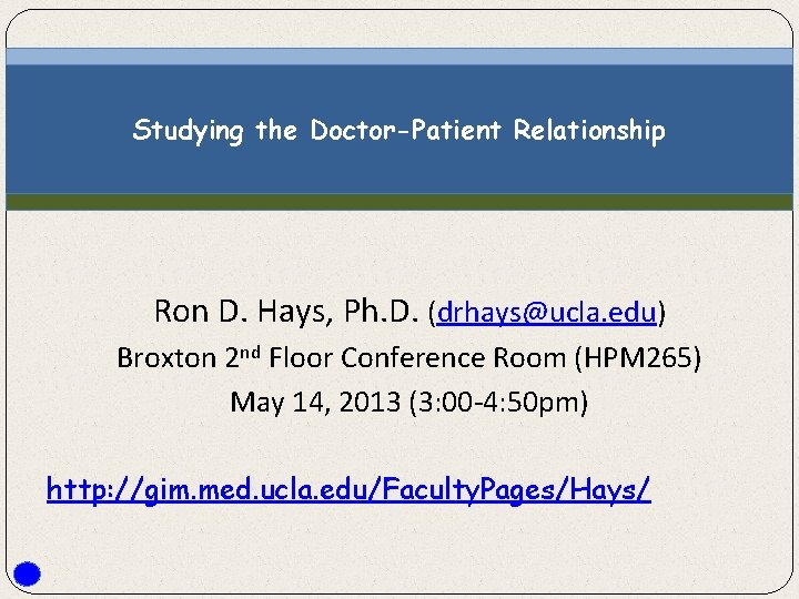 Studying the Doctor-Patient Relationship Ron D. Hays, Ph. D. (drhays@ucla. edu) Broxton 2 nd