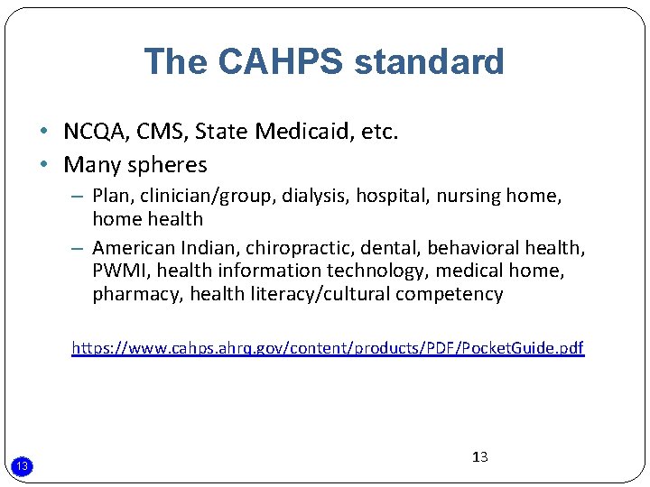 The CAHPS standard • NCQA, CMS, State Medicaid, etc. • Many spheres – Plan,